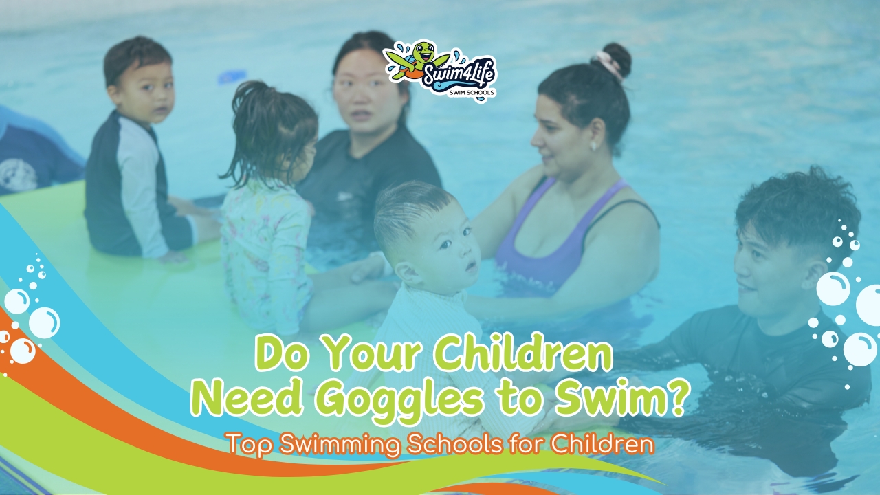 Do Your Children Need Goggles to Swim - swim4life - williams landing and tarneit