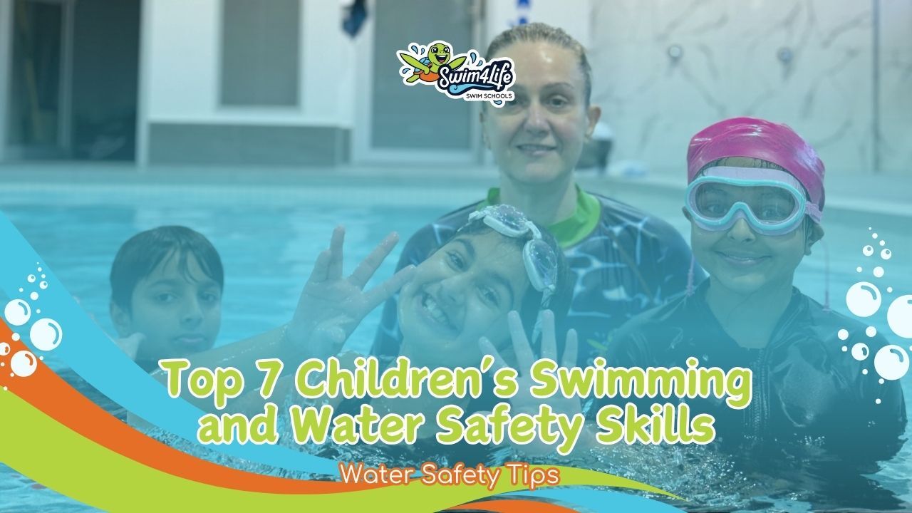 Top 7 Children’s Swimming and Water Safety Skills Every Parent Should Know - swim4life